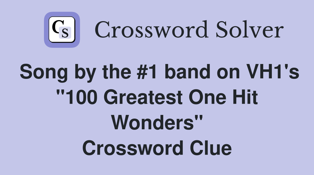 Song by the #1 band on VH1's "100 Greatest One Hit Wonders" Crossword Clue