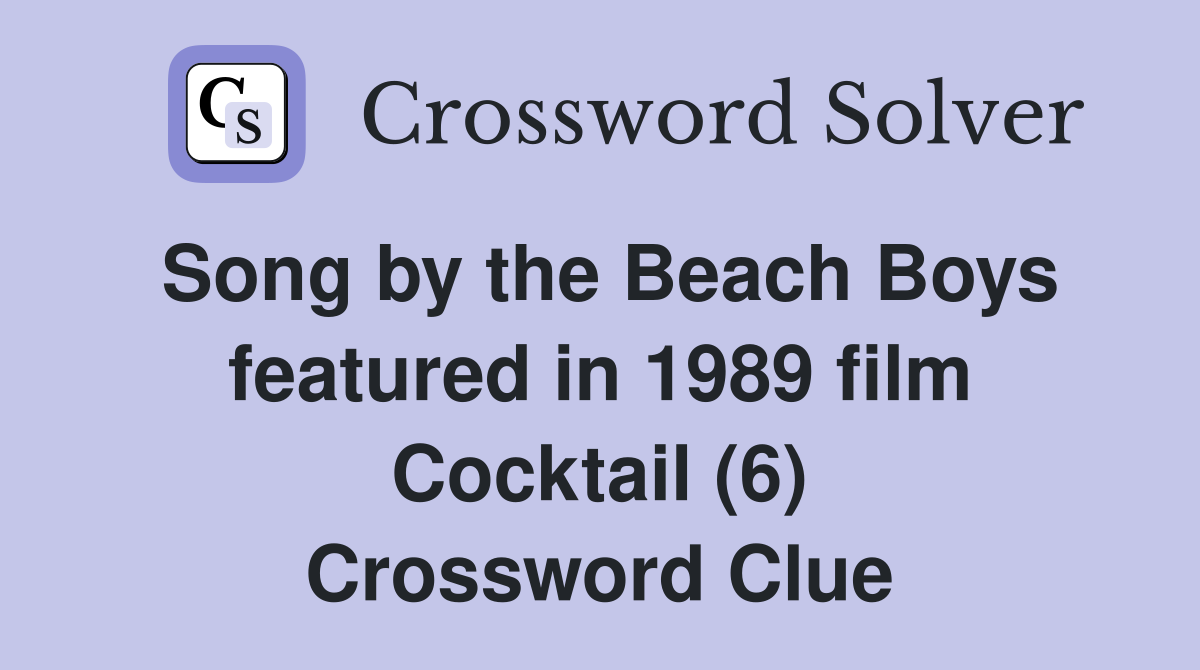 Song by the Beach Boys featured in 1989 film Cocktail (6) Crossword Clue