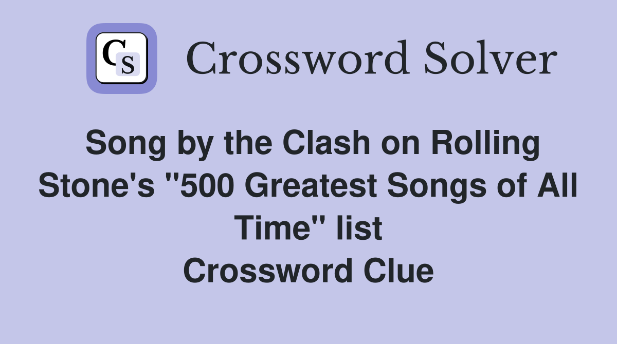 Song by the Clash on Rolling Stone's "500 Greatest Songs of All Time" list Crossword Clue