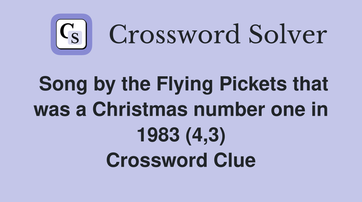 Song by the Flying Pickets that was a Christmas number one in 1983 (4,3) Crossword Clue