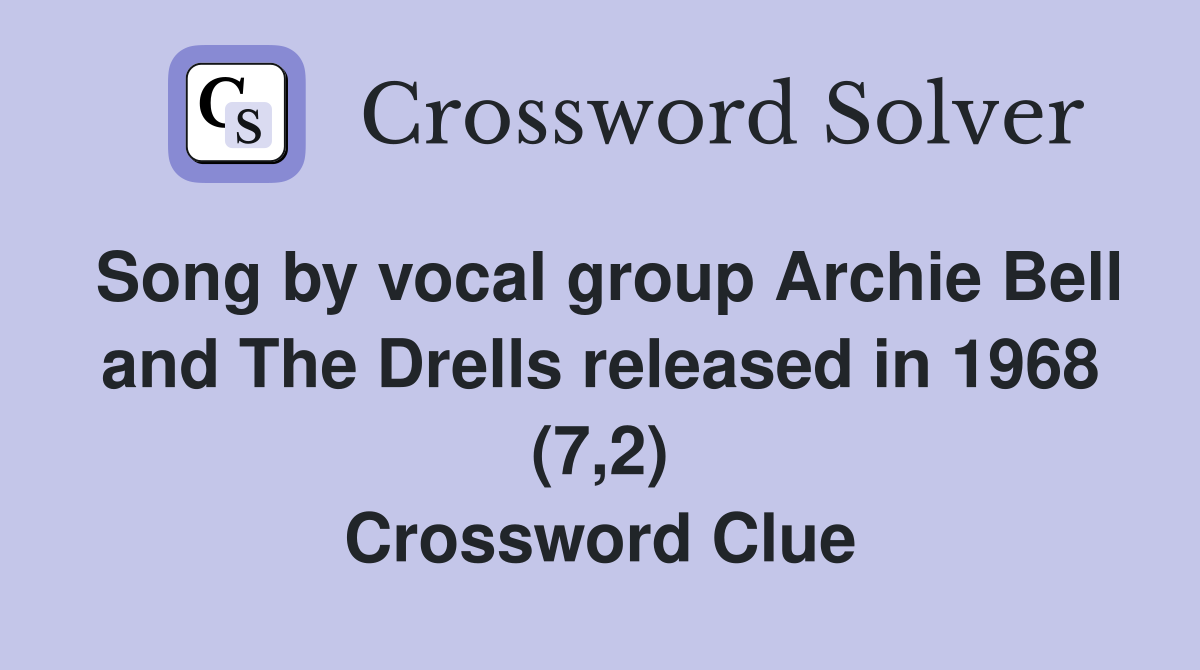 Song by vocal group Archie Bell and The Drells released in 1968 (7,2) Crossword Clue