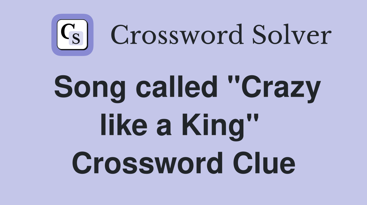 Song called "Crazy like a King"  Crossword Clue