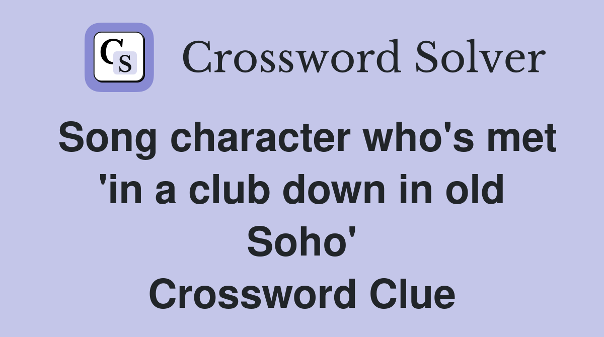 Song character who's met 'in a club down in old Soho' Crossword Clue