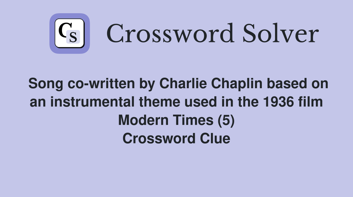 Song co-written by Charlie Chaplin based on an instrumental theme used in the 1936 film Modern Times (5) Crossword Clue
