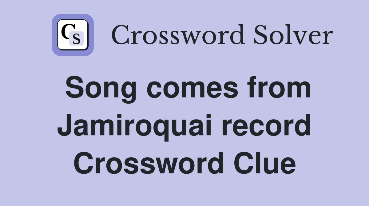 Song comes from Jamiroquai record Crossword Clue
