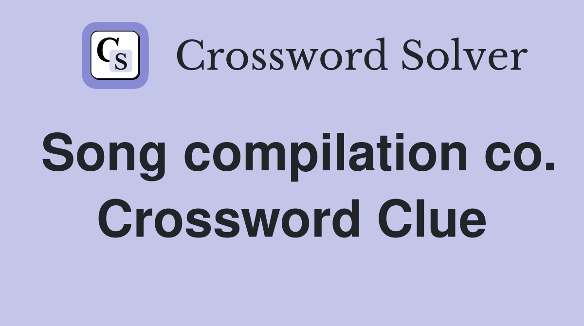 Song compilation co. Crossword Clue