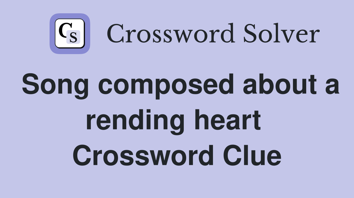 Song composed about a rending heart  Crossword Clue
