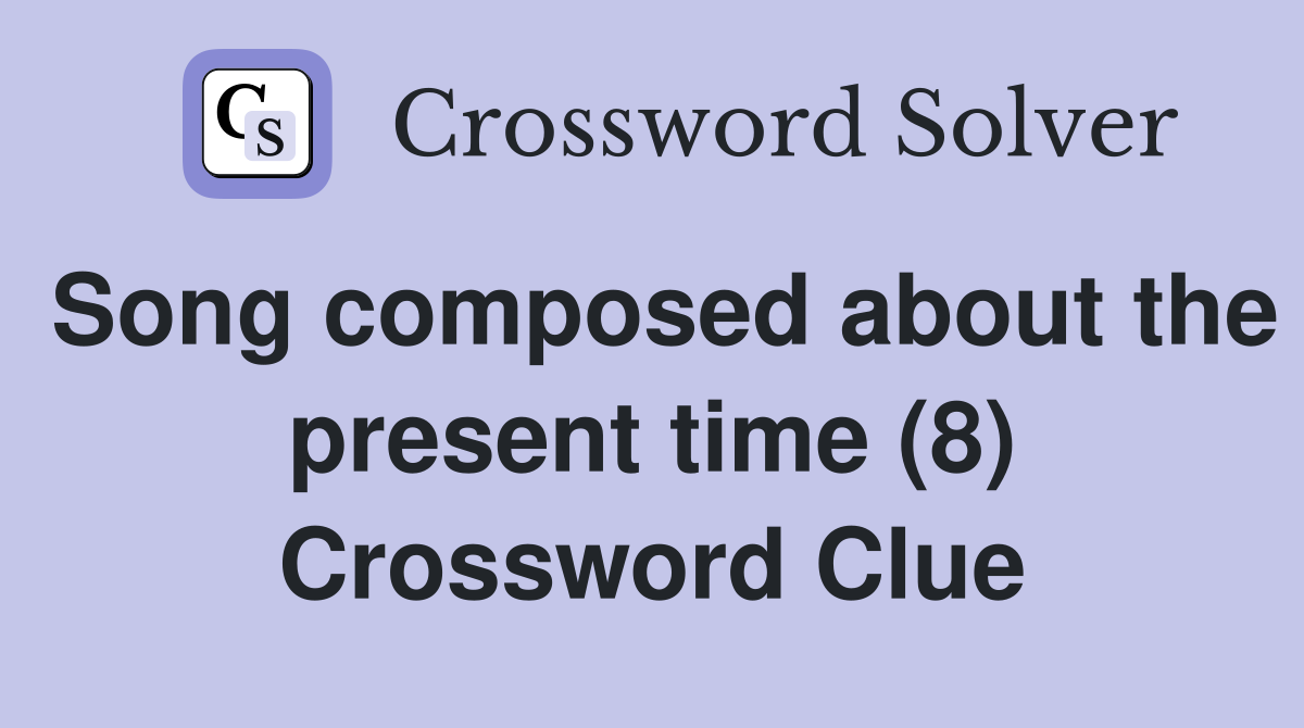 Song composed about the present time (8) Crossword Clue