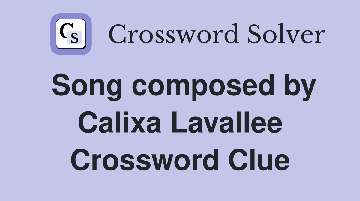 Song composed by Calixa Lavallee Crossword Clue