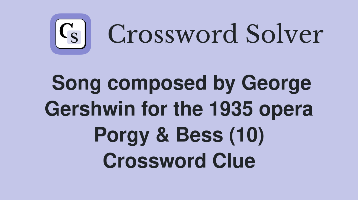 Song composed by George Gershwin for the 1935 opera Porgy & Bess (10) Crossword Clue