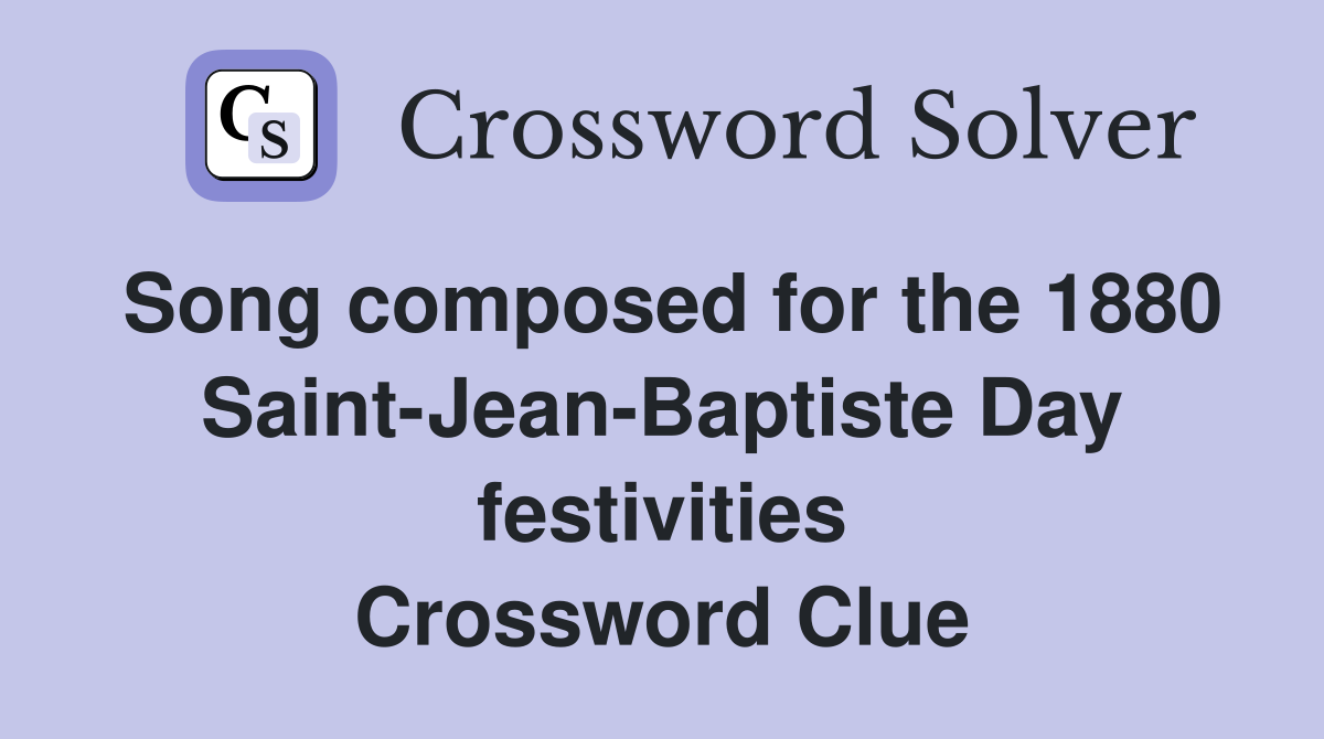 Song composed for the 1880 Saint-Jean-Baptiste Day festivities Crossword Clue