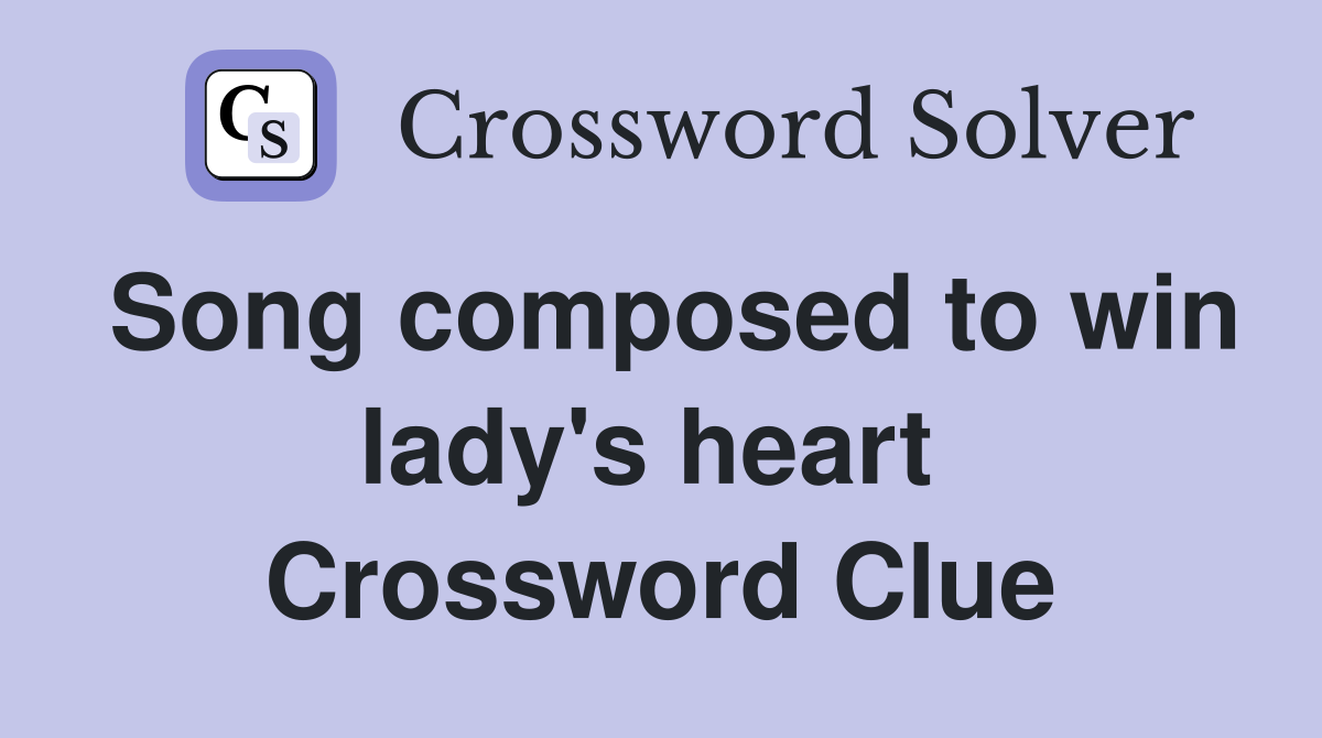 Song composed to win lady's heart  Crossword Clue