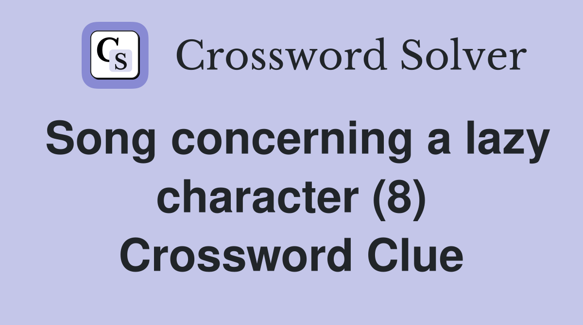 Song concerning a lazy character (8) Crossword Clue