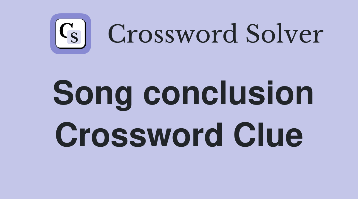 Song conclusion Crossword Clue