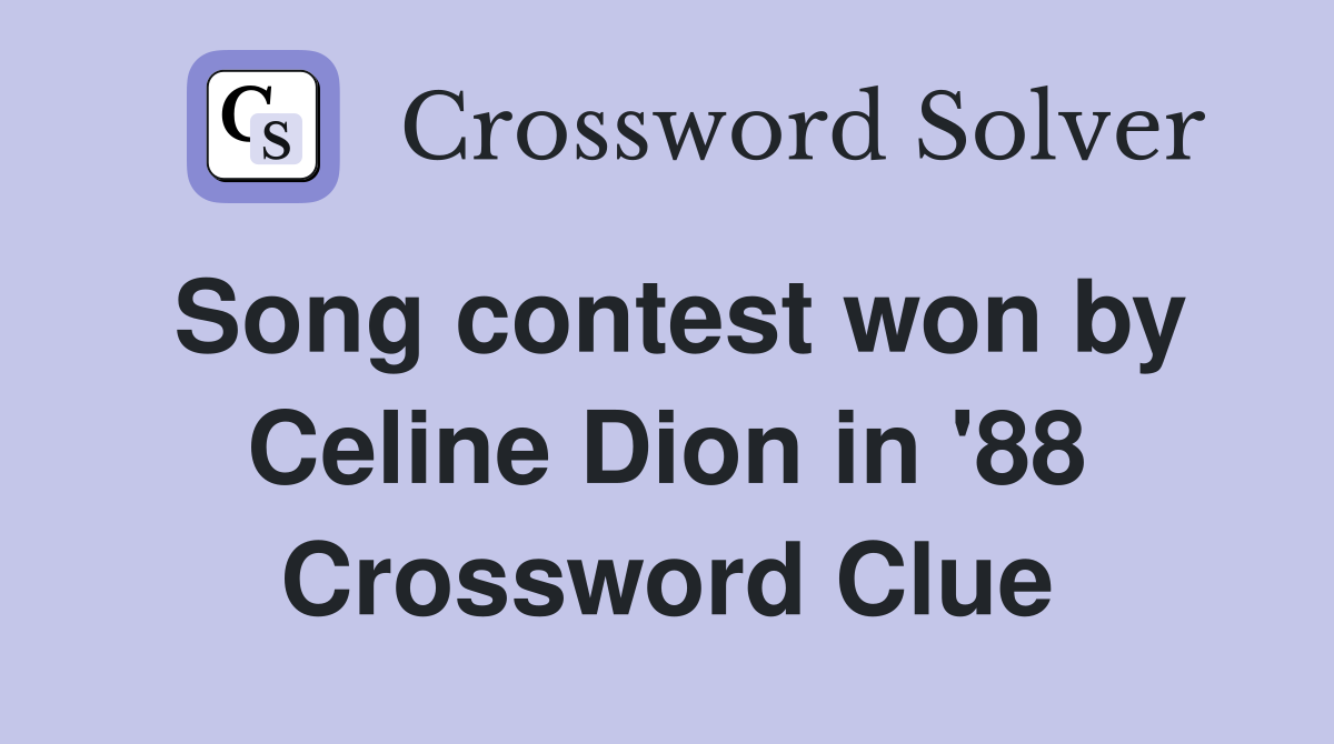 Song contest won by Celine Dion in '88 Crossword Clue