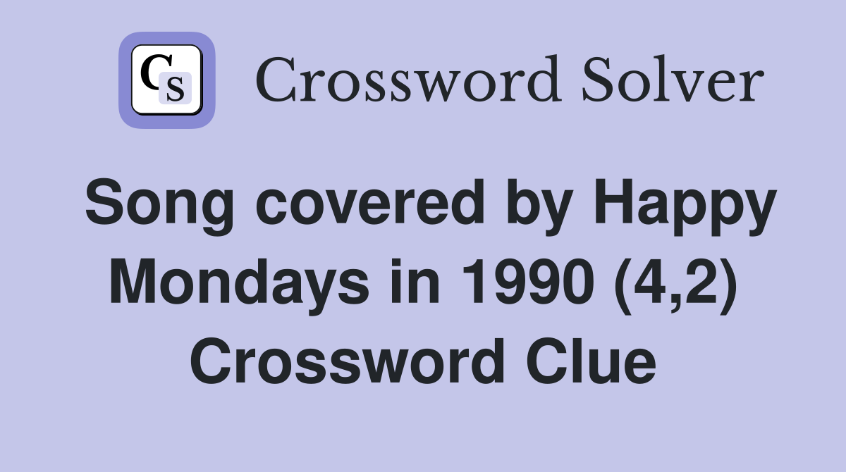 Song covered by Happy Mondays in 1990 (4,2) Crossword Clue