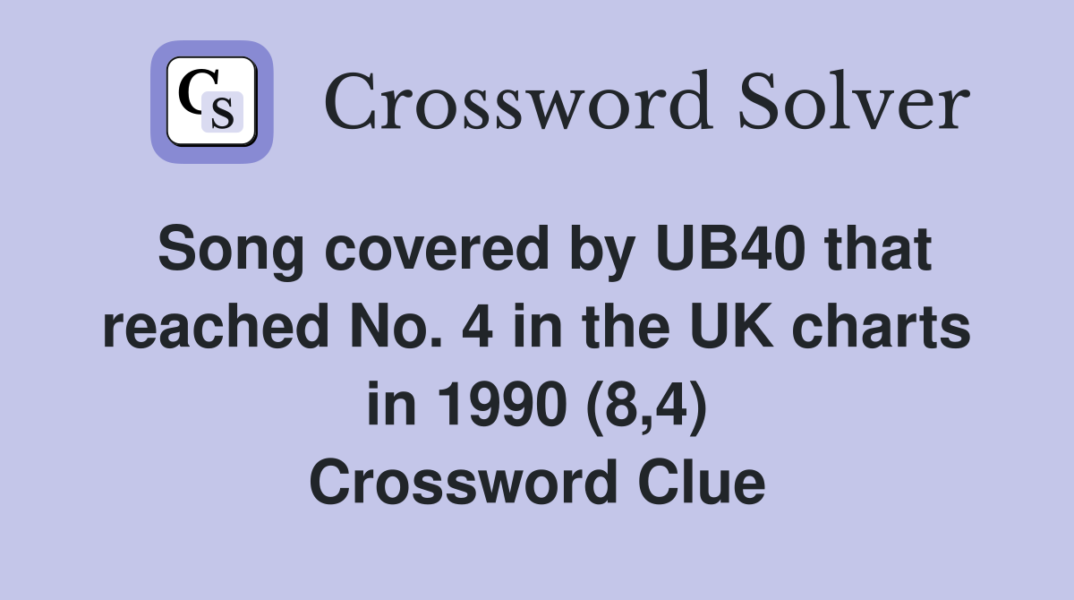 Song covered by UB40 that reached No. 4 in the UK charts in 1990 (8,4) Crossword Clue
