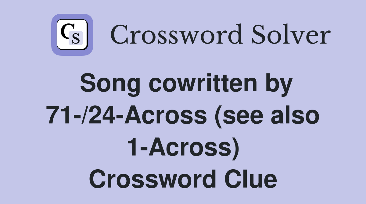 Song cowritten by 71-/24-Across (see also 1-Across) Crossword Clue