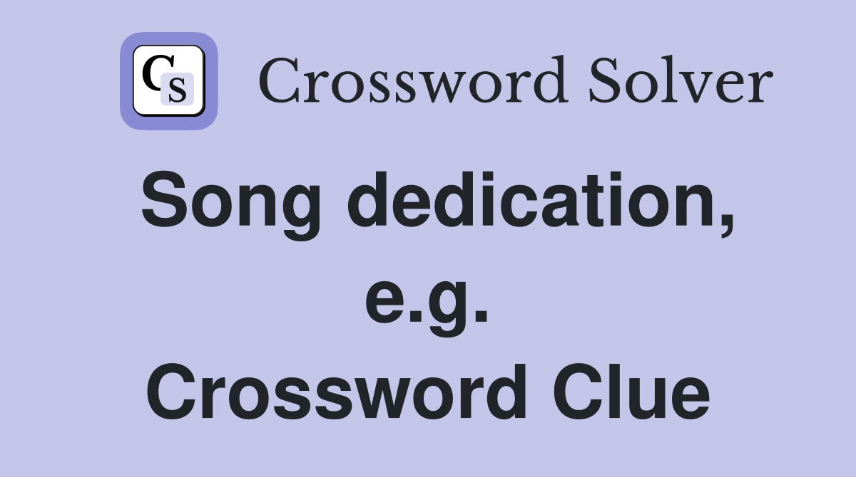Song dedication, e.g. Crossword Clue