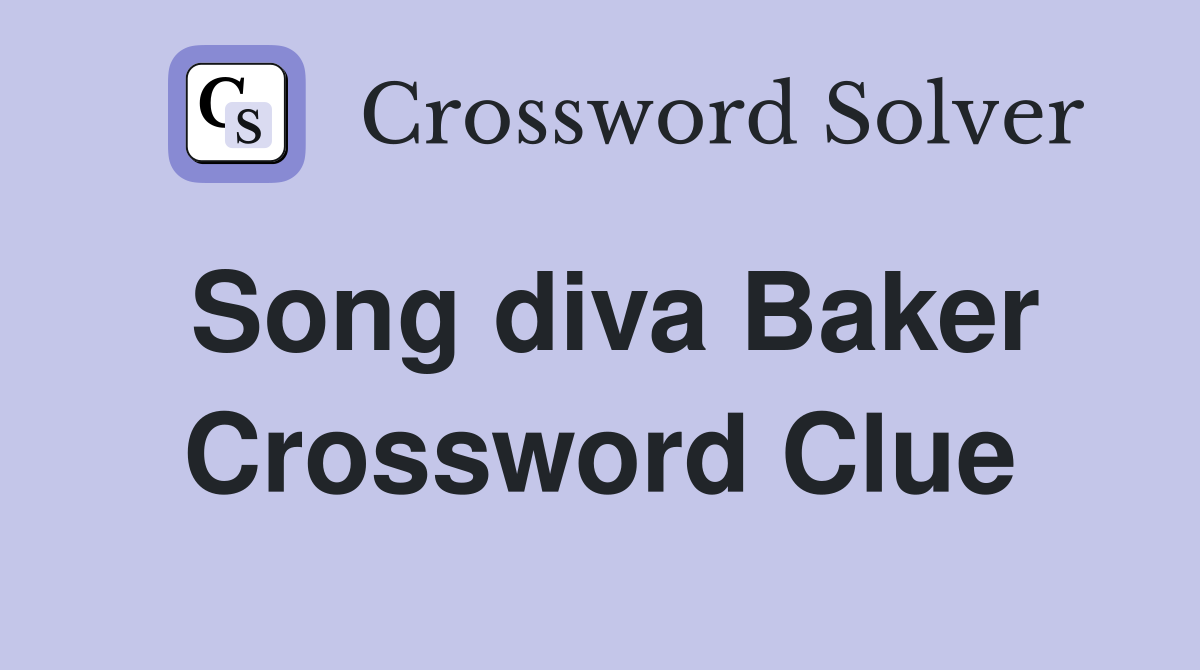 Song diva Baker Crossword Clue