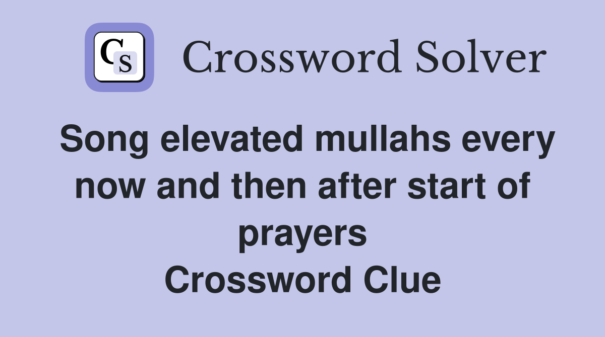 Song elevated mullahs every now and then after start of prayers Crossword Clue
