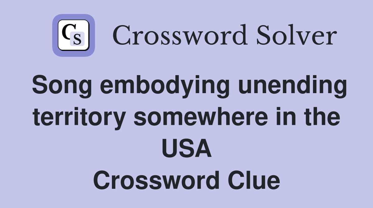 Song embodying unending territory somewhere in the USA Crossword Clue