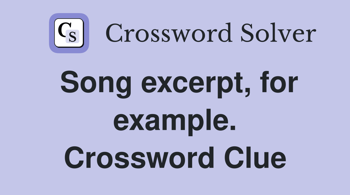 Song excerpt, for example. Crossword Clue