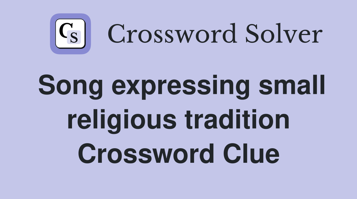 Song expressing small religious tradition Crossword Clue