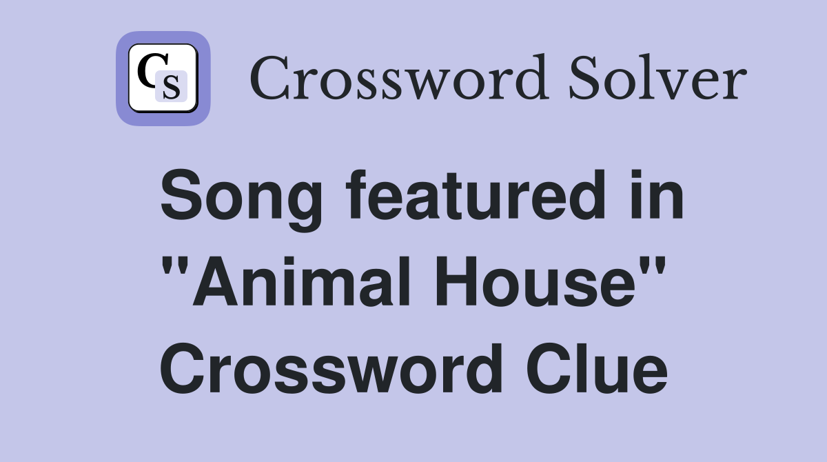 Song featured in "Animal House" Crossword Clue