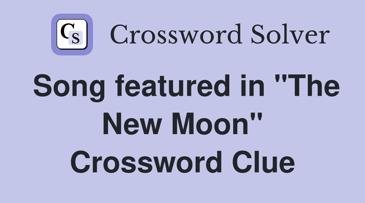 Song featured in "The New Moon" Crossword Clue