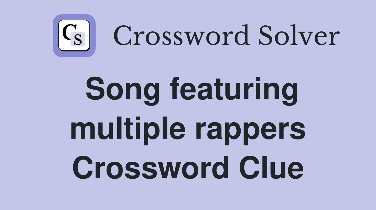 Song featuring multiple rappers Crossword Clue