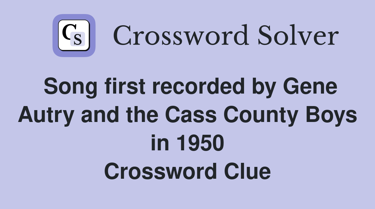 Song first recorded by Gene Autry and the Cass County Boys in 1950 Crossword Clue