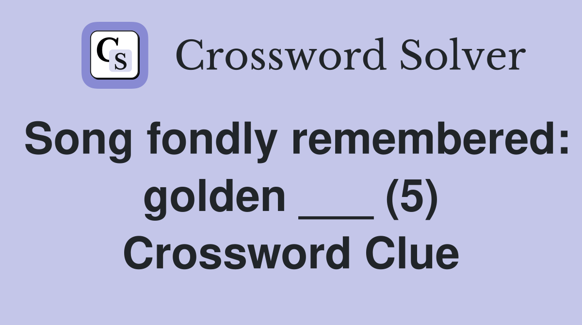 Song fondly remembered: golden ___ (5) Crossword Clue