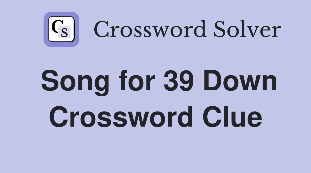 Song for 39 Down Crossword Clue