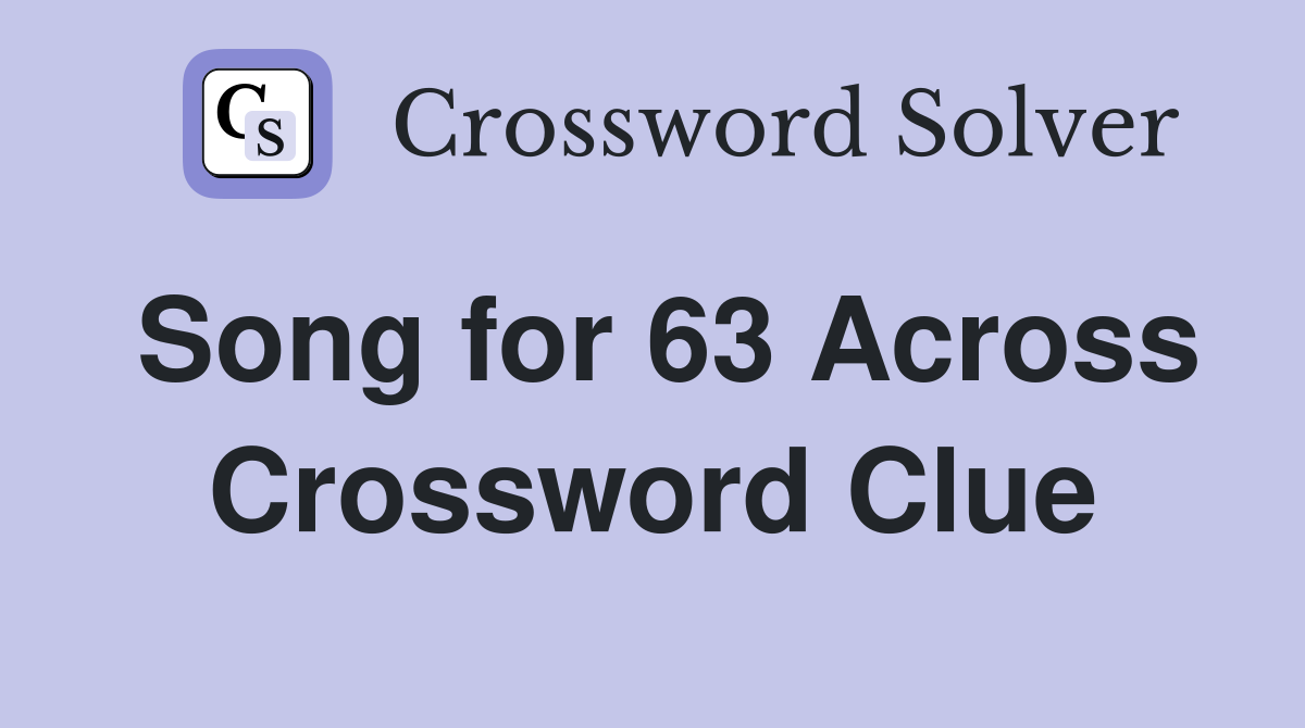Song for 63 Across Crossword Clue