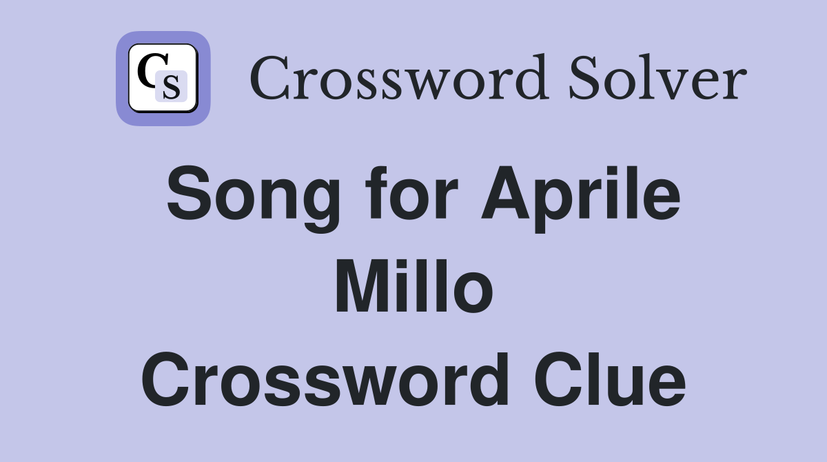 Song for Aprile Millo Crossword Clue