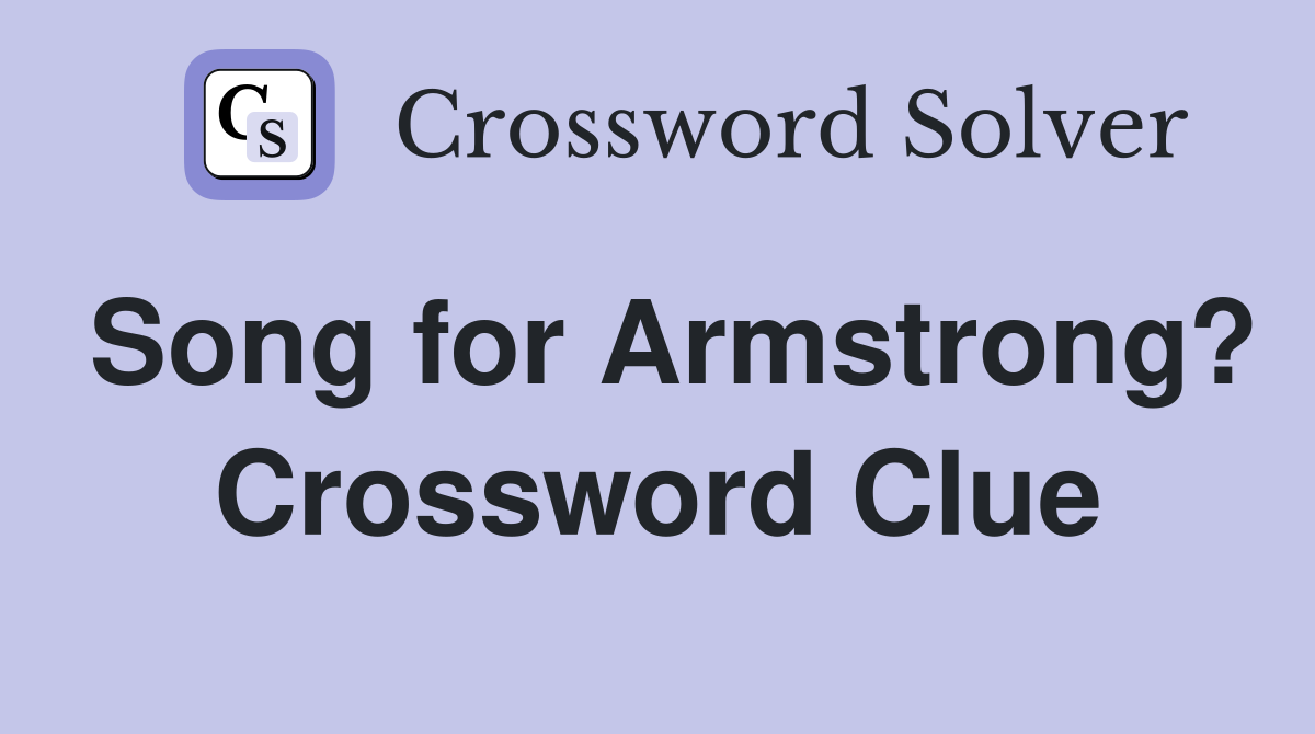 Song for Armstrong? Crossword Clue