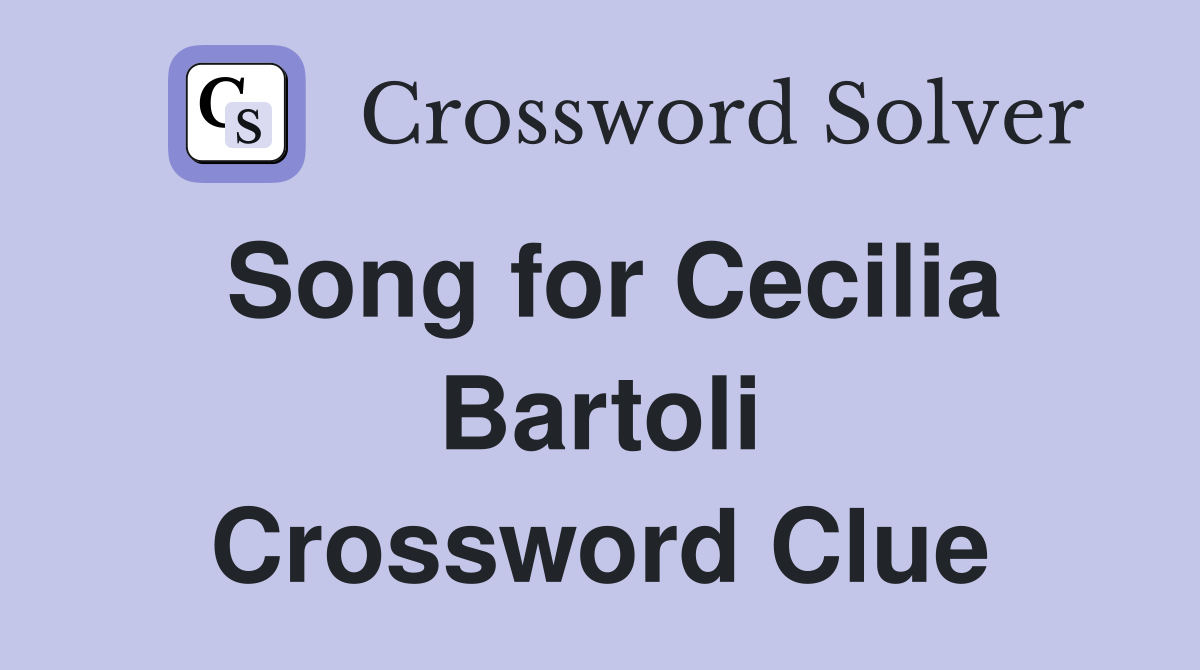 Song for Cecilia Bartoli Crossword Clue