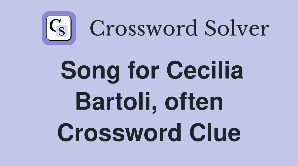 Song for Cecilia Bartoli, often Crossword Clue