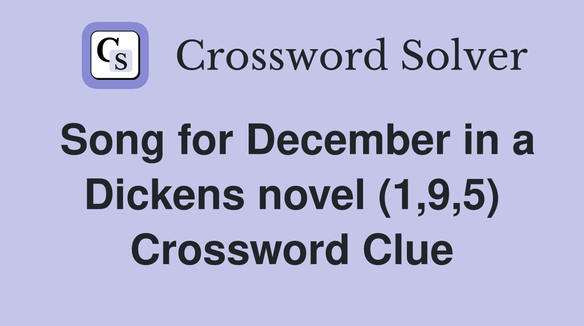 Song for December in a Dickens novel (1,9,5) Crossword Clue