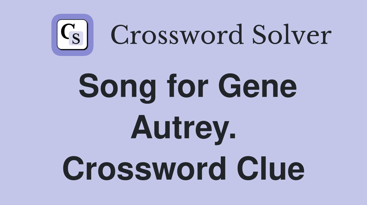 Song for Gene Autrey. Crossword Clue