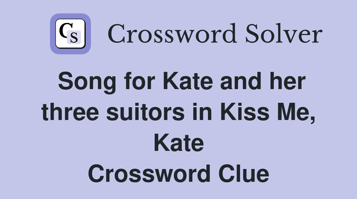 Song for Kate and her three suitors in Kiss Me, Kate Crossword Clue