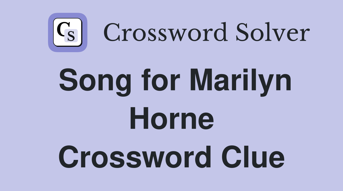 Song for Marilyn Horne Crossword Clue
