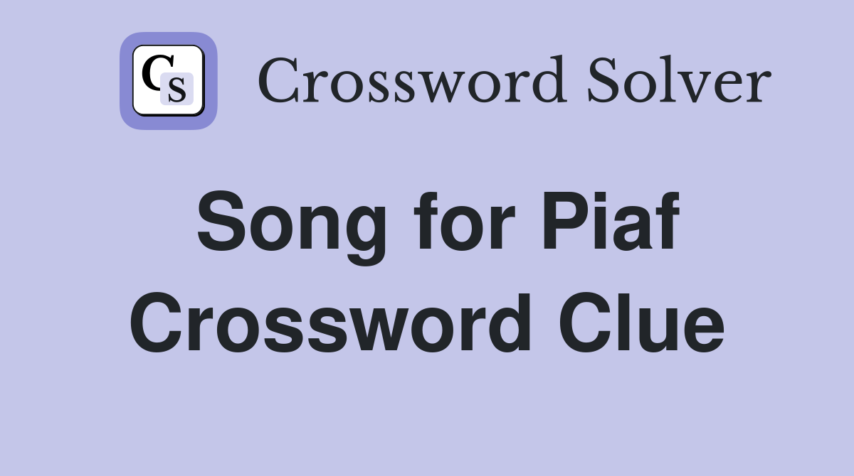 Song for Piaf Crossword Clue