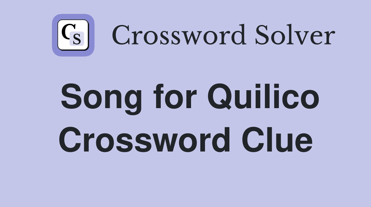 Song for Quilico Crossword Clue