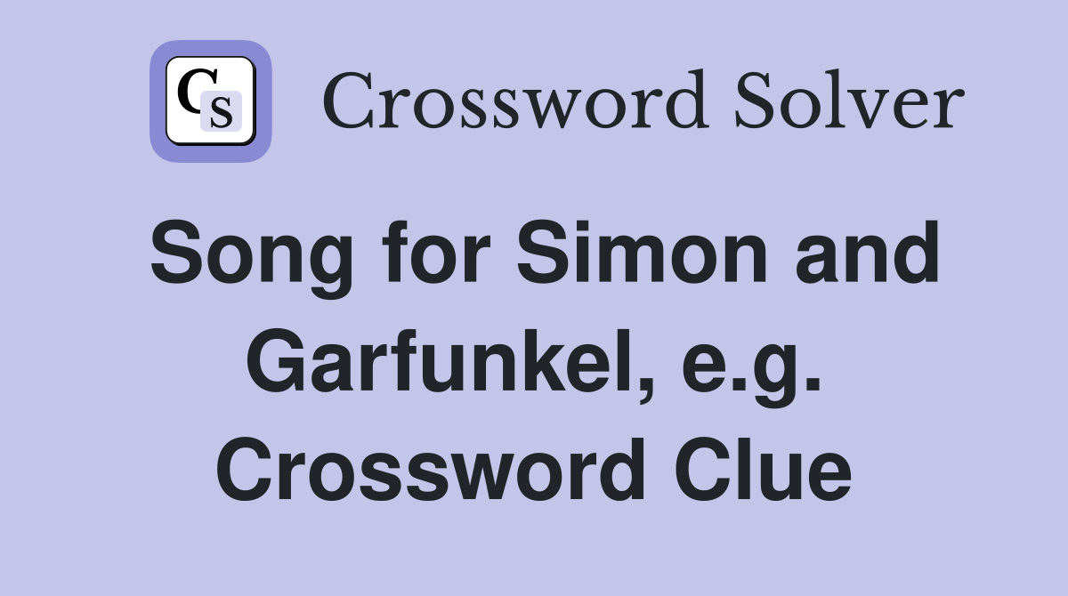 Song for Simon and Garfunkel, e.g. Crossword Clue