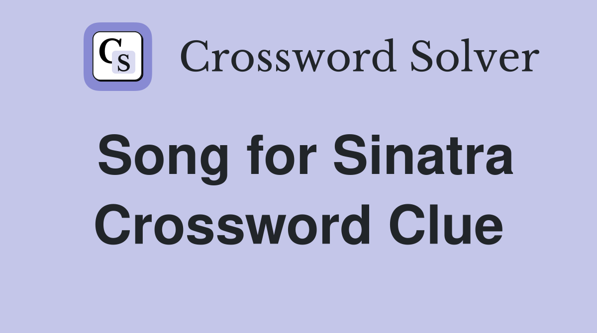 Song for Sinatra Crossword Clue