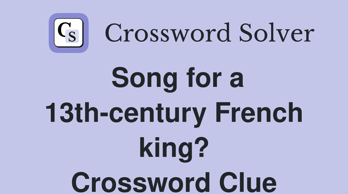 Song for a 13th-century French king? Crossword Clue