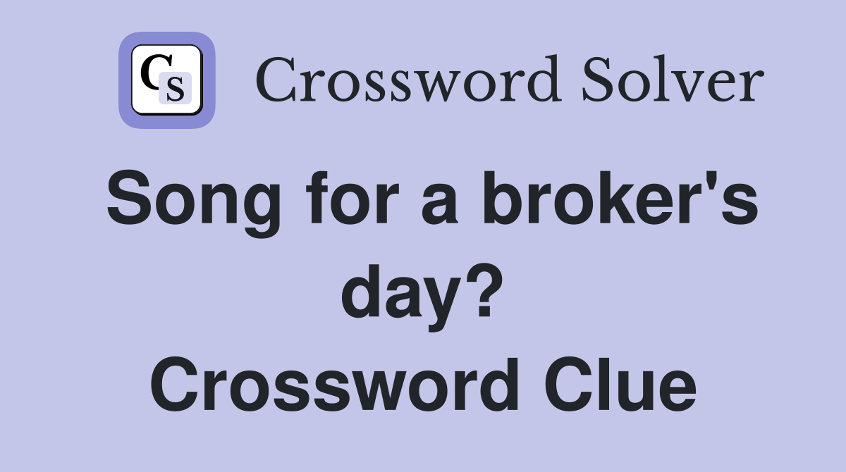 Song for a broker's day? Crossword Clue