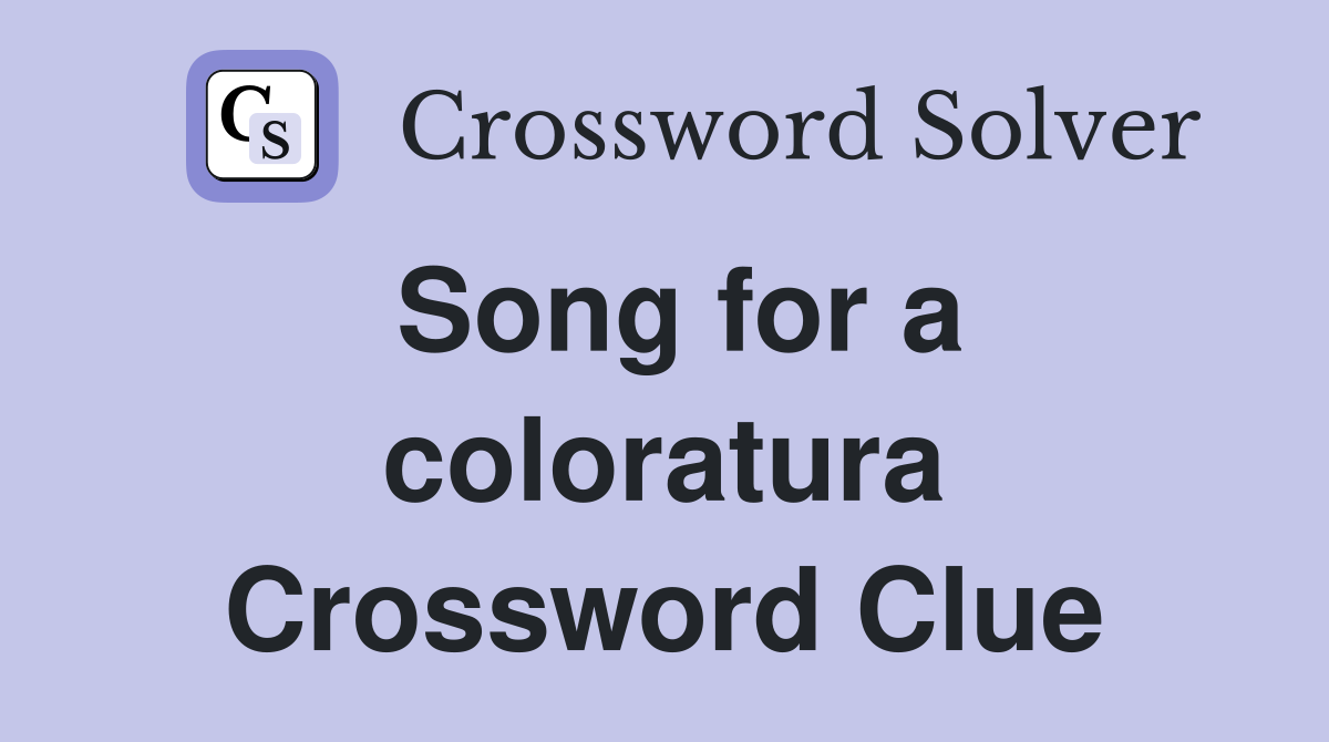 Song for a coloratura Crossword Clue